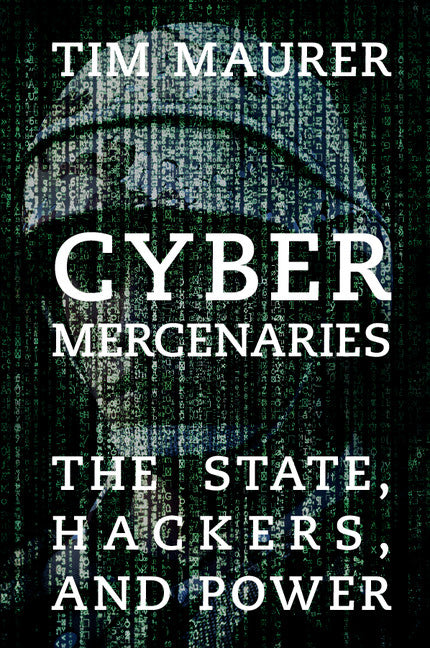 Cyber Mercenaries; The State, Hackers, and Power (Paperback / softback) 9781107566866