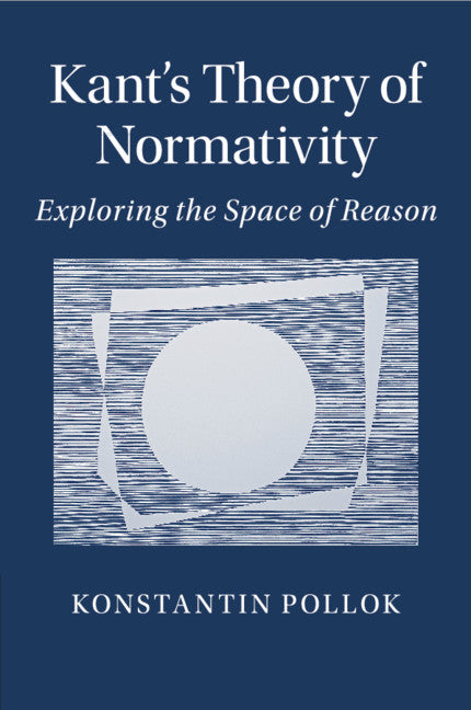 Kant's Theory of Normativity; Exploring the Space of Reason (Paperback / softback) 9781107567221