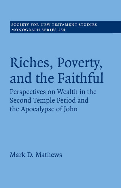 Riches, Poverty, and the Faithful; Perspectives on Wealth in the Second Temple Period and the Apocalypse of John (Paperback / softback) 9781107567443