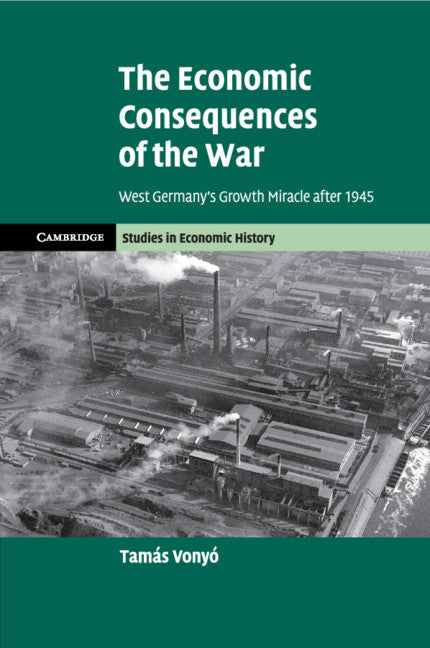 The Economic Consequences of the War; West Germany's Growth Miracle after 1945 (Paperback / softback) 9781107568716