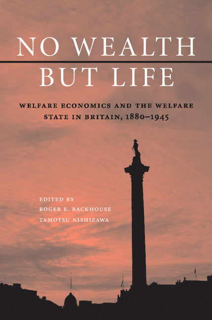 No Wealth but Life; Welfare Economics and the Welfare State in Britain, 1880–1945 (Paperback / softback) 9781107569430