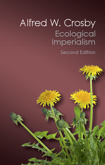 Ecological Imperialism; The Biological Expansion of Europe, 900–1900 (Paperback / softback) 9781107569874