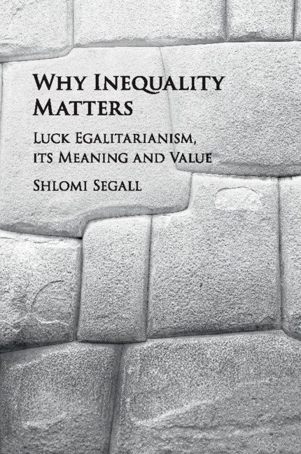 Why Inequality Matters; Luck Egalitarianism, its Meaning and Value (Paperback / softback) 9781107570313