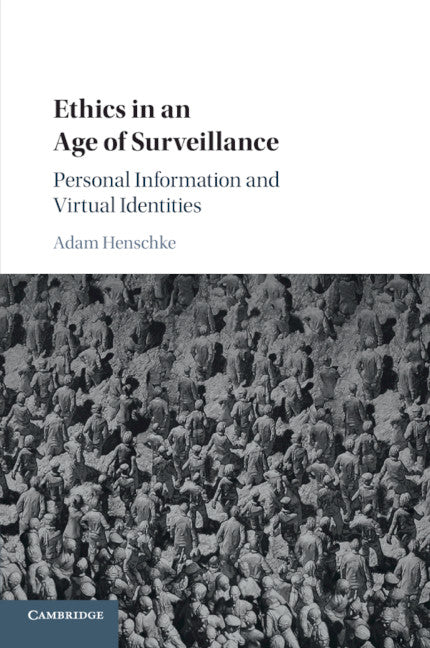 Ethics in an Age of Surveillance; Personal Information and Virtual Identities (Paperback / softback) 9781107570474