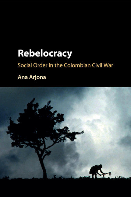 Rebelocracy; Social Order in the Colombian Civil War (Paperback / softback) 9781107571594