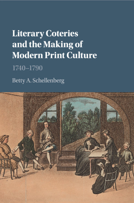 Literary Coteries and the Making of Modern Print Culture; 1740–1790 (Paperback / softback) 9781107571877