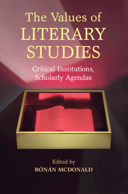 The Values of Literary Studies; Critical Institutions, Scholarly Agendas (Paperback / softback) 9781107575684