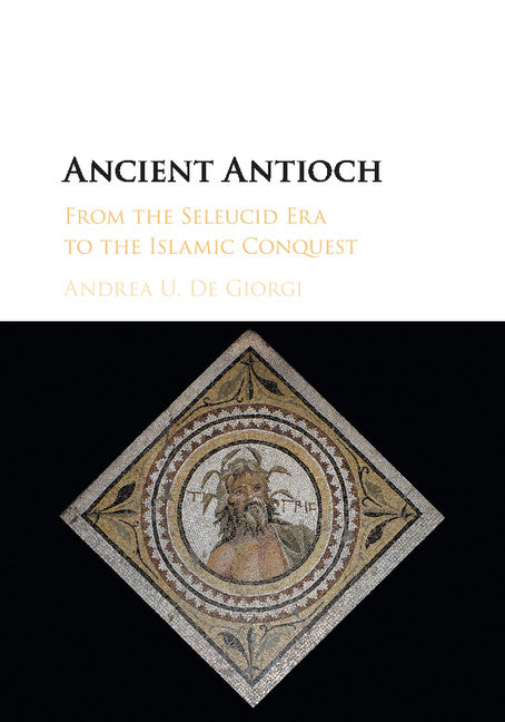 Ancient Antioch; From the Seleucid Era to the Islamic Conquest (Paperback / softback) 9781107576711