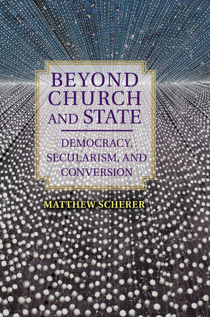 Beyond Church and State; Democracy, Secularism, and Conversion (Paperback / softback) 9781107579439
