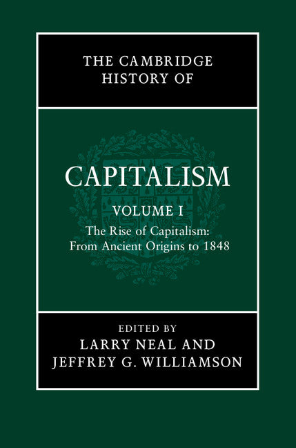 The Cambridge History of Capitalism: Volume 1, The Rise of Capitalism: From Ancient Origins to 1848 (Paperback / softback) 9781107583283