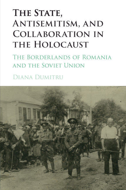 The State, Antisemitism, and Collaboration in the Holocaust; The Borderlands of Romania and the Soviet Union (Paperback / softback) 9781107583368