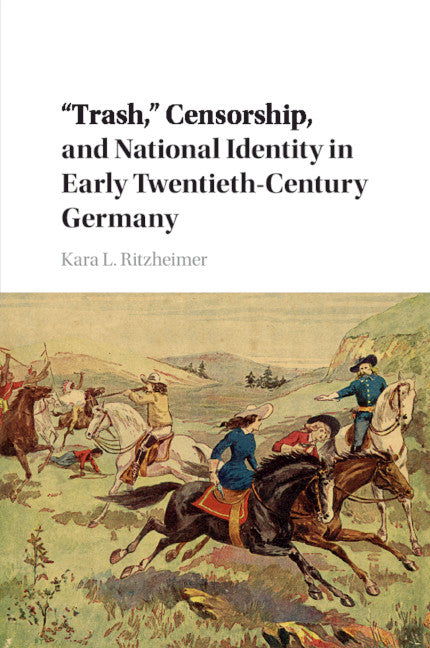 'Trash,' Censorship, and National Identity in Early Twentieth-Century Germany (Paperback / softback) 9781107583443