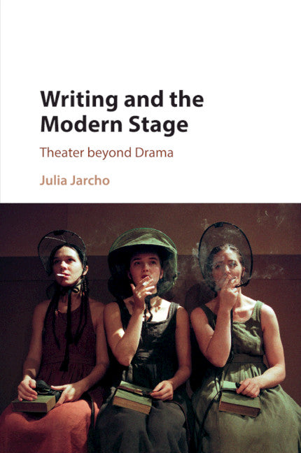 Writing and the Modern Stage; Theater beyond Drama (Paperback / softback) 9781107584815