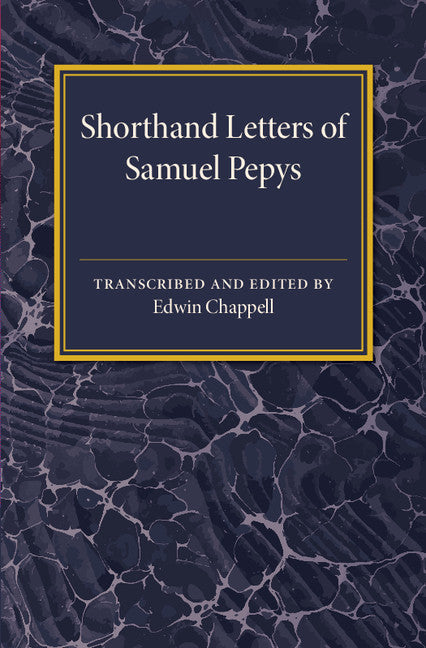 Shorthand Letters of Samuel Pepys; From a Volume Entitled S. Pepys' Official Correspondence 1662–1679 (Paperback / softback) 9781107585959
