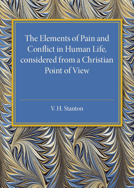 The Elements of Pain and Conflict in Human life, Considered from a Christian Point of View (Paperback / softback) 9781107586154