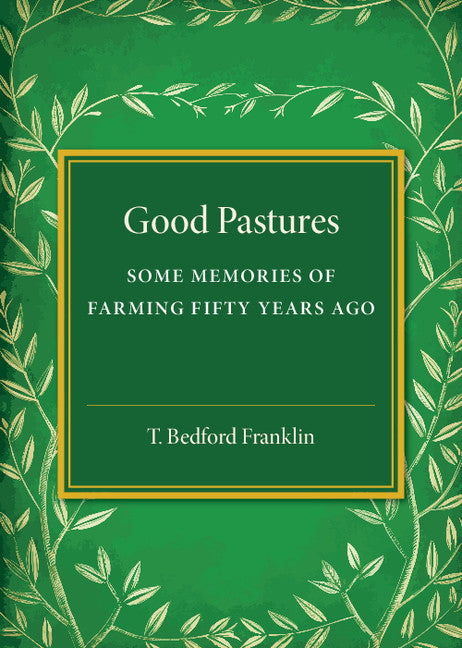 Good Pastures; Some Memories of Farming Fifty Years Ago (Paperback / softback) 9781107586635