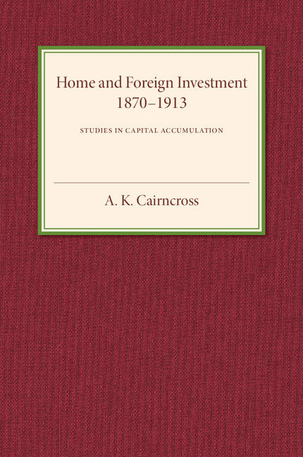 Home and Foreign Investment, 1870–1913; Studies in Capital Accumulation (Paperback / softback) 9781107586840