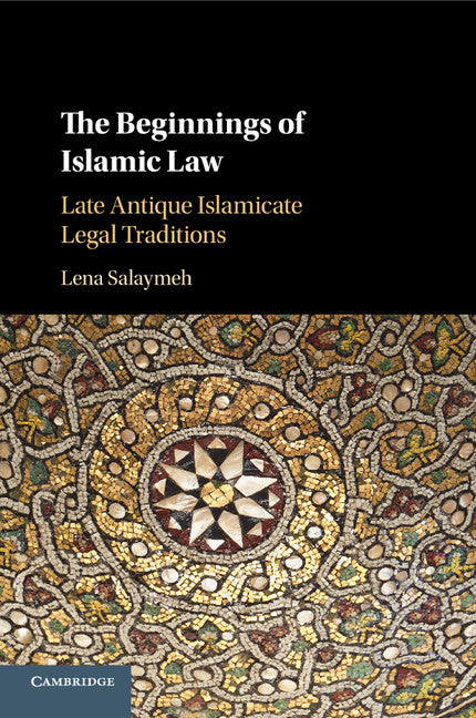 The Beginnings of Islamic Law; Late Antique Islamicate Legal Traditions (Paperback / softback) 9781107589711