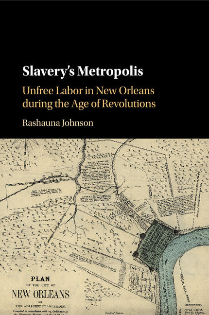 Slavery's Metropolis; Unfree Labor in New Orleans during the Age of Revolutions (Paperback / softback) 9781107591165