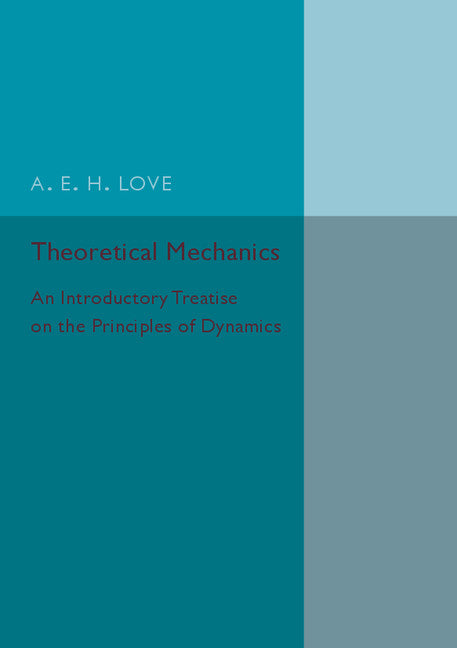 Theoretical Mechanics; An Introductory Treatise on the Principles of Dynamics (Paperback / softback) 9781107593459