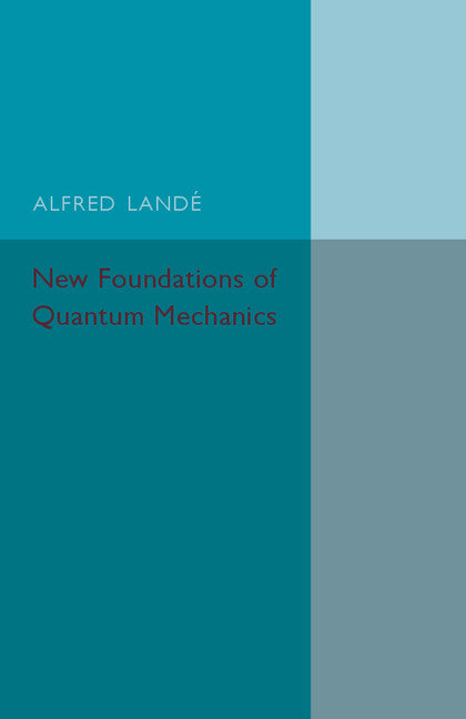 New Foundations of Quantum Mechanics (Paperback / softback) 9781107593541