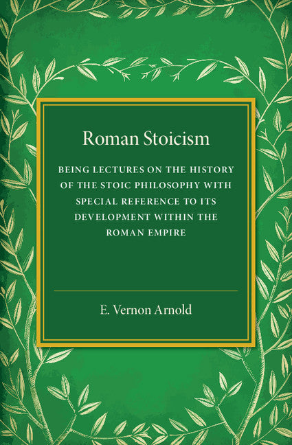 Roman Stoicism; Being Lectures on the History of the Stoic Philosophy with Special Reference to its Development within the Roman Empire (Paperback / softback) 9781107594135