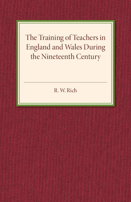 The Training of Teachers in England and Wales during the Nineteenth Century (Paperback / softback) 9781107594265