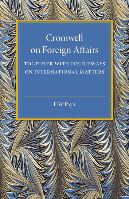 Cromwell on Foreign Affairs; Together with Four Essays on International Matters (Paperback / softback) 9781107594333