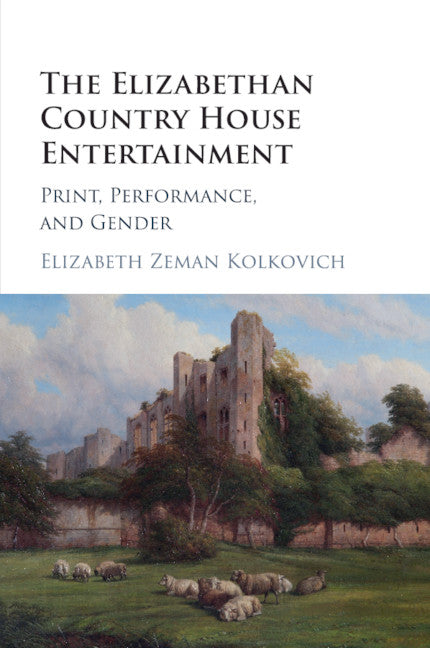 The Elizabethan Country House Entertainment; Print, Performance and Gender (Paperback / softback) 9781107594920