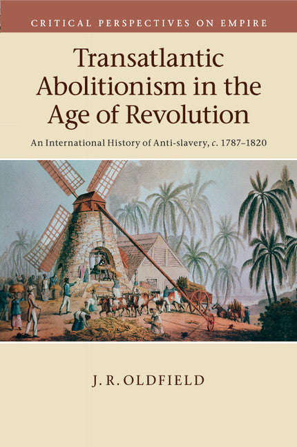 Transatlantic Abolitionism in the Age of Revolution; An International History of Anti-slavery, c.1787–1820 (Paperback / softback) 9781107594937