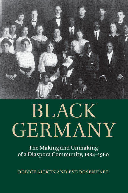 Black Germany; The Making and Unmaking of a Diaspora Community, 1884–1960 (Paperback / softback) 9781107595392