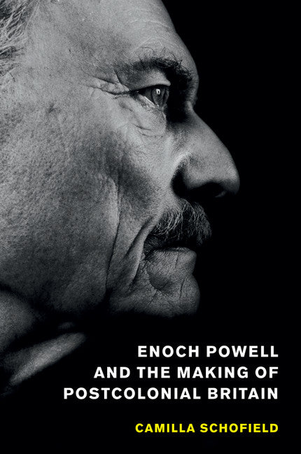 Enoch Powell and the Making of Postcolonial Britain (Paperback / softback) 9781107595477