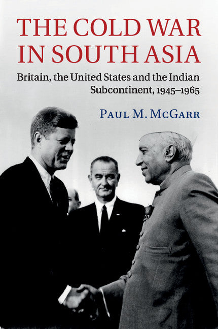 The Cold War in South Asia; Britain, the United States and the Indian Subcontinent, 1945–1965 (Paperback / softback) 9781107595507