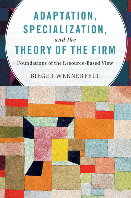 Adaptation, Specialization, and the Theory of the Firm; Foundations of the Resource-Based View (Paperback / softback) 9781107595781