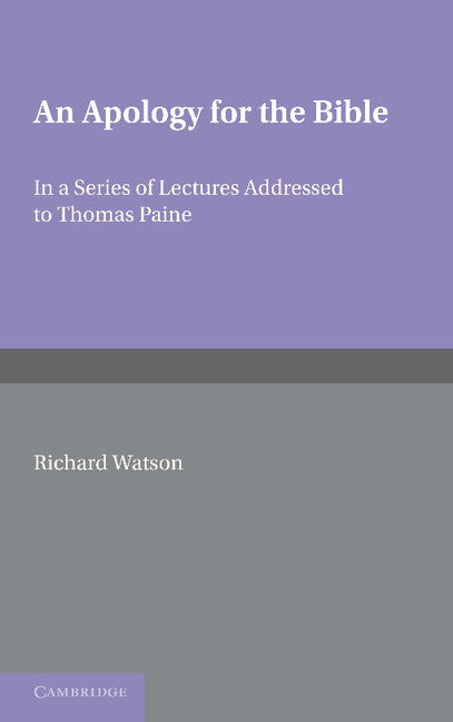 An Apology for the Bible; In a Series of Letters Addressed to Thomas Paine (Paperback / softback) 9781107600041