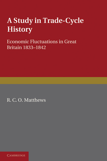 A Study in Trade-Cycle History; Economic Fluctuations in Great Britain 1833–1842 (Paperback / softback) 9781107600119