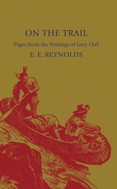 On the Trail; Pages from the Writings of Grey Owl (Paperback / softback) 9781107600157