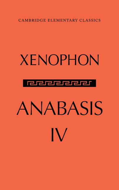 The Anabasis of Xenophon: Volume 4, Book IV (Paperback / softback) 9781107600218