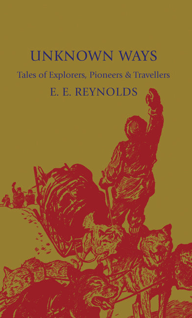 Unknown Ways; More Tales of Explorers, Pioneers and Travellers (Paperback / softback) 9781107600270