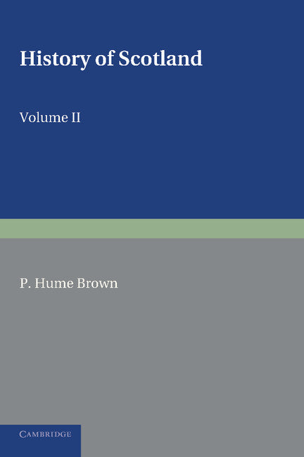 History of Scotland: Volume 2, From the Accession of Mary Stewart to the Revolution of 1689; To the Present Time (Paperback / softback) 9781107600317
