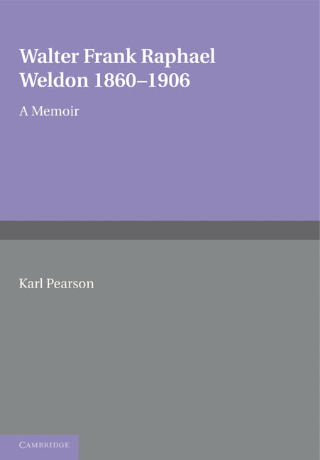 Walter Frank Raphael Weldon 1860–1906; A Memoir Reprinted from Biometrika (Paperback / softback) 9781107601222