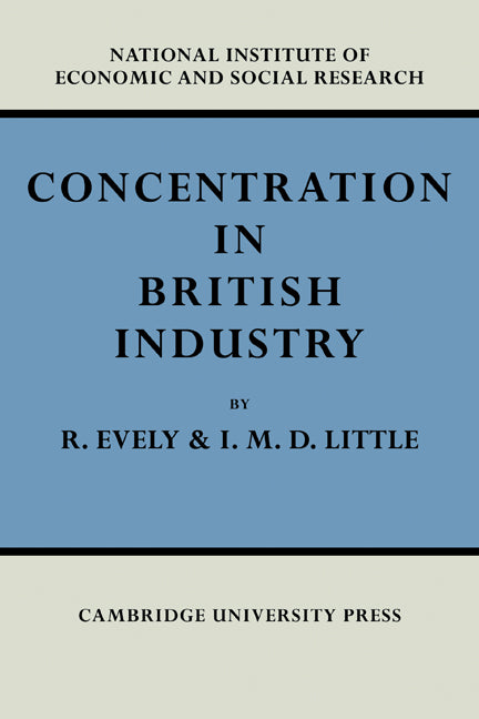 Concentration in British Industry; An Empirical Study of the Structure of Industrial Production 1935–51 (Paperback / softback) 9781107601345