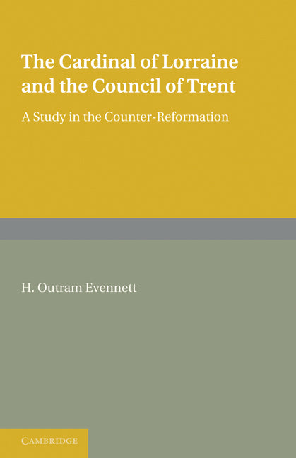 The Cardinal of Lorraine and the Council of Trent; A Study in the Counter-Reformation (Paperback / softback) 9781107601413