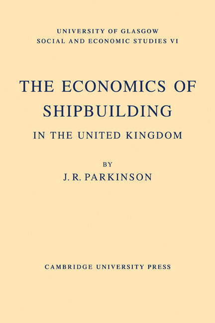 The Economics of Shipbuilding in the United Kingdom (Paperback / softback) 9781107601420