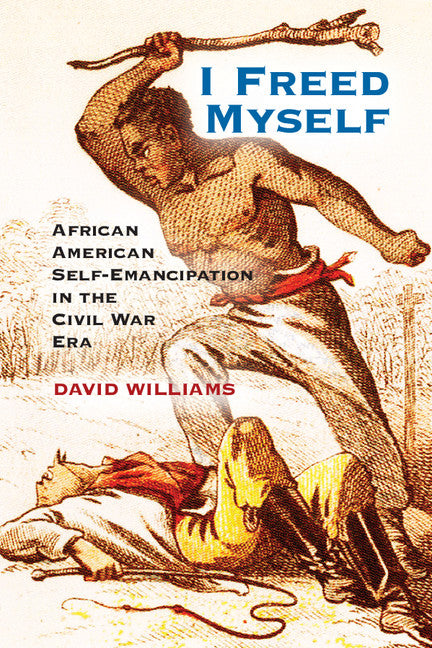 I Freed Myself; African American Self-Emancipation in the Civil War Era (Paperback / softback) 9781107602496