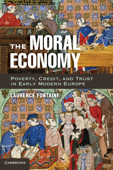 The Moral Economy; Poverty, Credit, and Trust in Early Modern Europe (Paperback / softback) 9781107603707