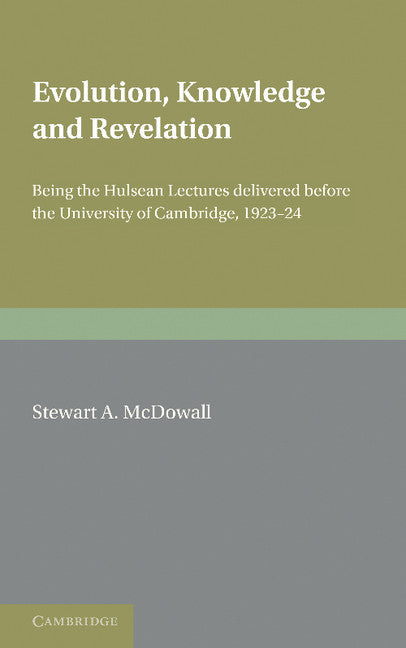 Evolution, Knowledge and Revelation; Being the Hulsean Lectures Delivered before the University of Cambridge 1923–1924 (Paperback / softback) 9781107604940