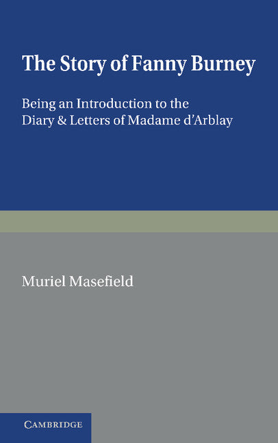 The Story of Fanny Burney; Being an Introduction to the Diary and Letters of Madame d'Arblay (Paperback / softback) 9781107604964