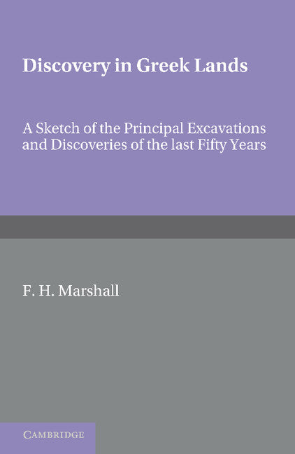 Discovery in Greek Lands; A Sketch of the Principal Excavations and Discoveries of the Last Fifty Years (Paperback / softback) 9781107604995