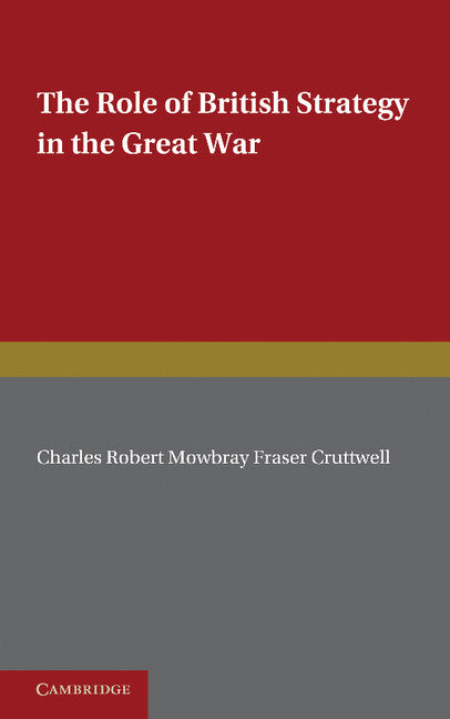 The Role of British Strategy in the Great War (Paperback / softback) 9781107605206